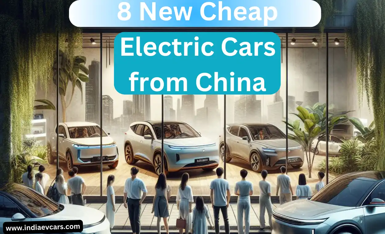 8 New Cheap Electric Cars from China: China EV Cars | चीन की सस्ती इलेक्ट्रिक कारें